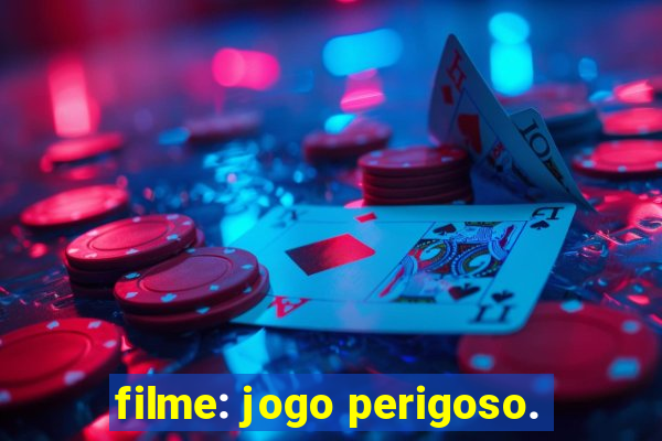 filme: jogo perigoso.